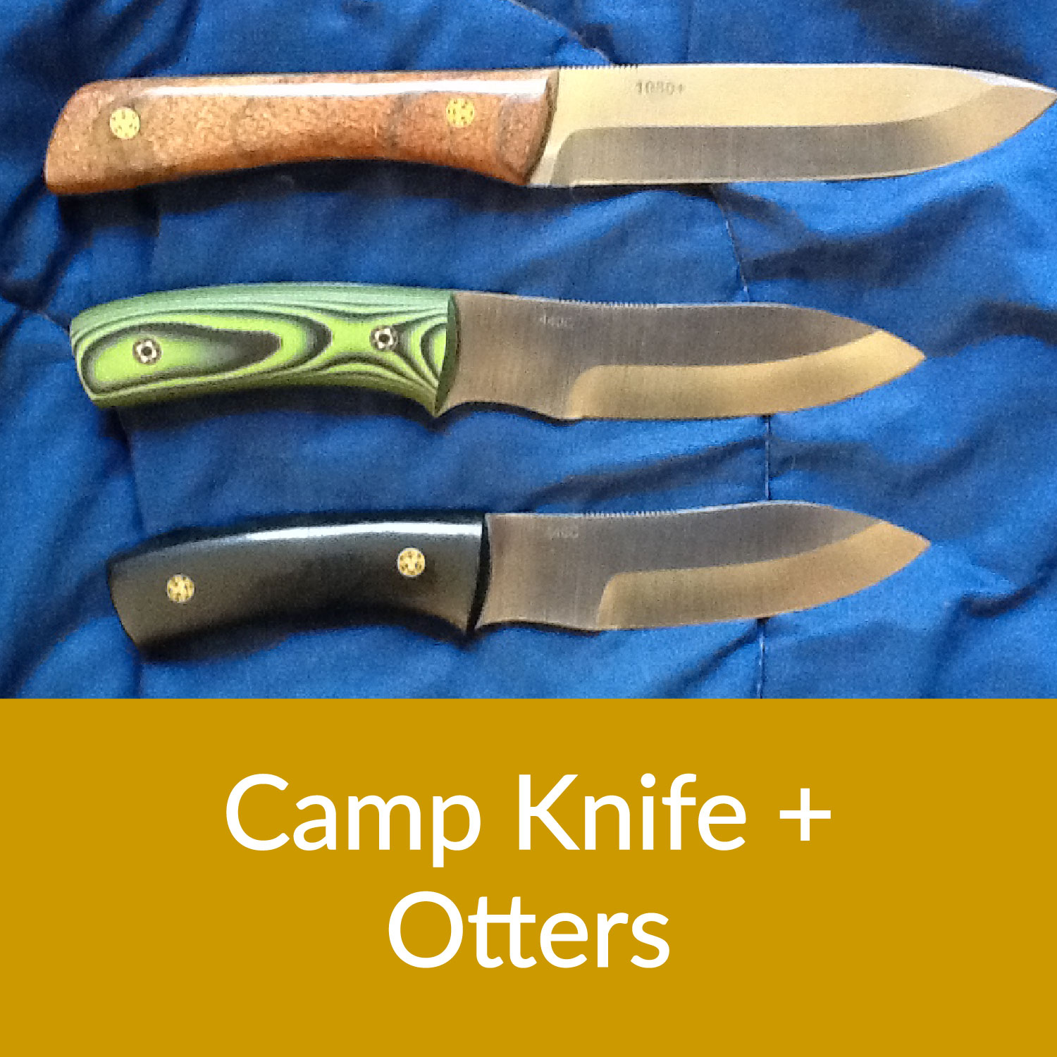 Camp Knives and Otters